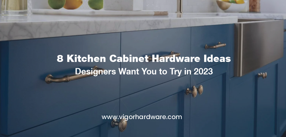 8 Kitchen Cabinet Hardware Ideas Designers Want You to Try in 2023